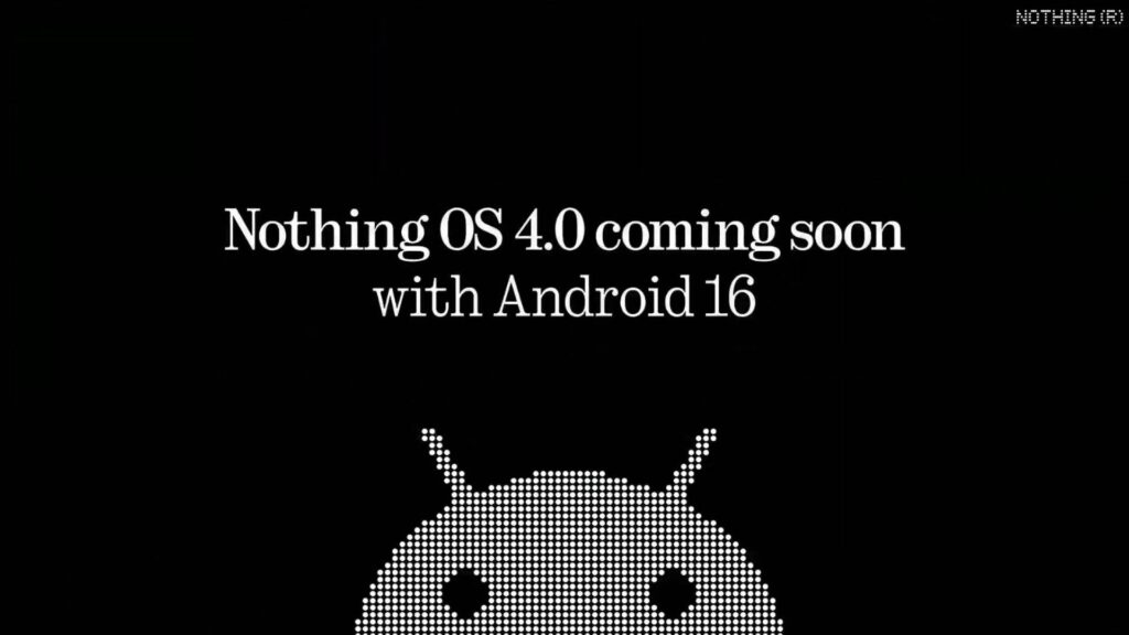 Nothing is Android 16 update will not come before the end of the quarter because OS 4.0 is nothing